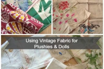 Using Vintage Fabric for your Rag Dolls & Plushies